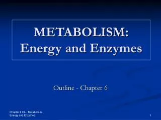 METABOLISM: Energy and Enzymes