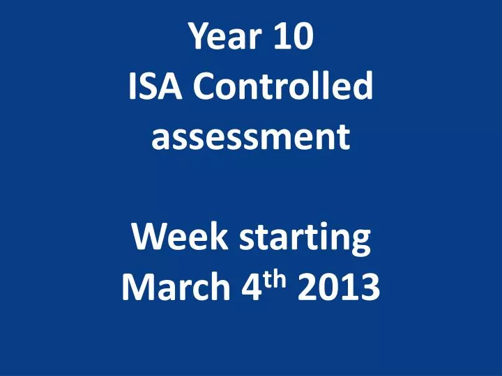 year 10 isa controlled assessment w eek starting march 4 th 2013