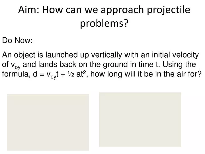aim how can we approach projectile problems