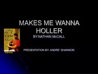MAKES ME WANNA HOLLER BY:NATHAN McCALL