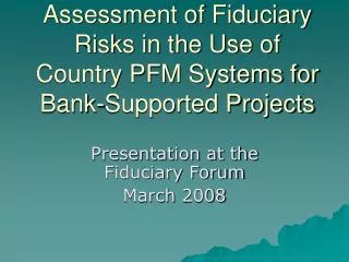 Assessment of Fiduciary Risks in the Use of Country PFM Systems for Bank-Supported Projects