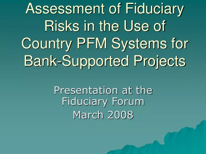 assessment of fiduciary risks in the use of country pfm systems for bank supported projects