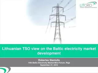 Lithuanian TSO view on the Baltic electricity market development