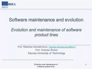 Software maintenance and evolution Evolution and maintenance of software product lines