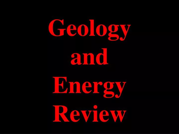 geology and energy review
