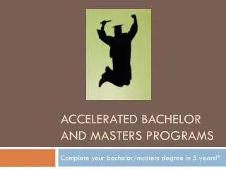 accelerated Bachelor and Masters programs