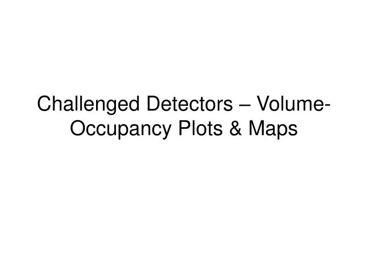 challenged detectors volume occupancy plots maps
