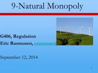 9-Natural Monopoly G406, Regulation Eric Rasmusen , erasmuse@indiana September 12, 2014
