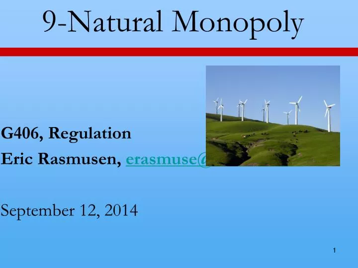 9 natural monopoly g406 regulation eric rasmusen erasmuse@indiana edu september 12 2014