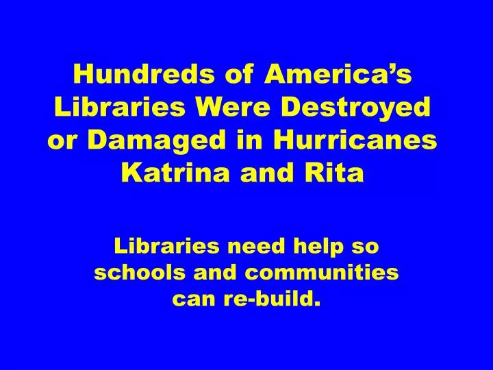 hundreds of america s libraries were destroyed or damaged in hurricanes katrina and rita