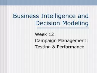 Business Intelligence and Decision Modeling