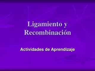 ligamiento y recombinaci n