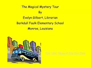 The Magical Mystery Tour By Evelyn Gilbert, Librarian Barkdull Faulk Elementary School