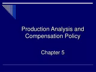 Production Analysis and Compensation Policy Chapter 5