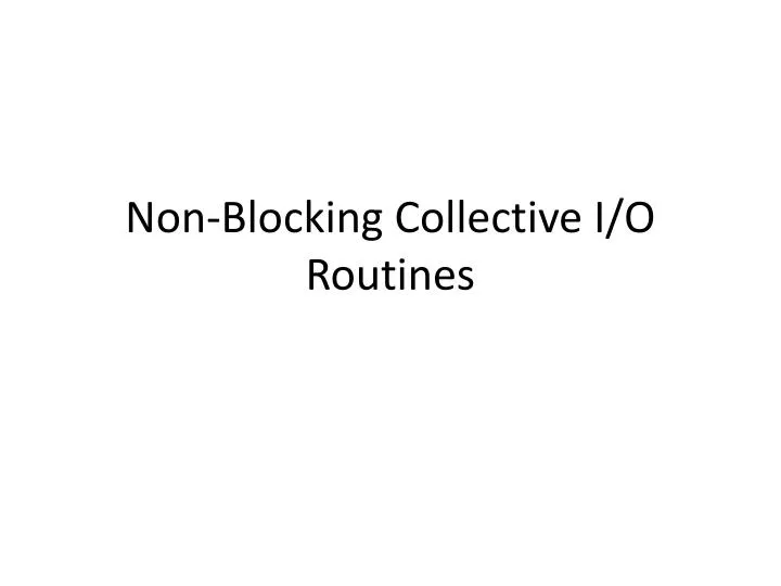 non blocking collective i o routines