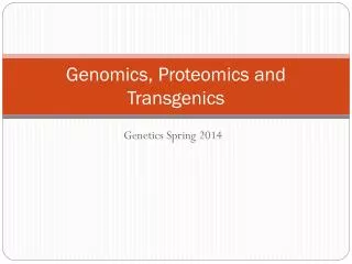 Genomics, Proteomics and Transgenics