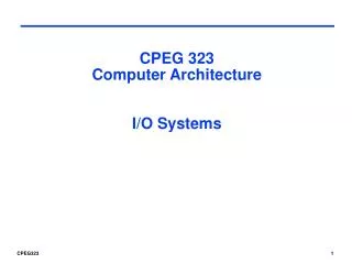 CPEG 323 Computer Architecture I/O Systems