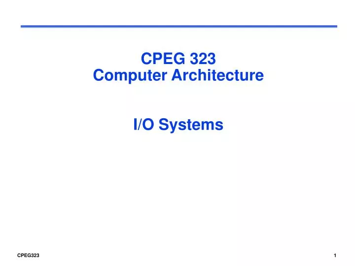cpeg 323 computer architecture i o systems