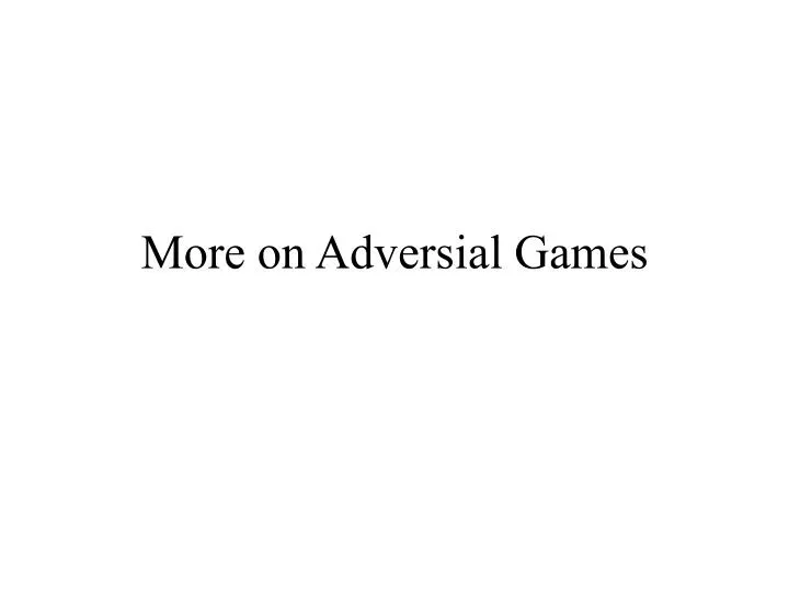more on adversial games
