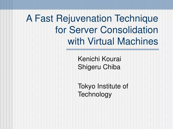 a fast rejuvenation technique for server consolidation with virtual machines