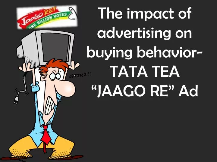 the impact of advertising on buying behavior tata tea jaago re ad