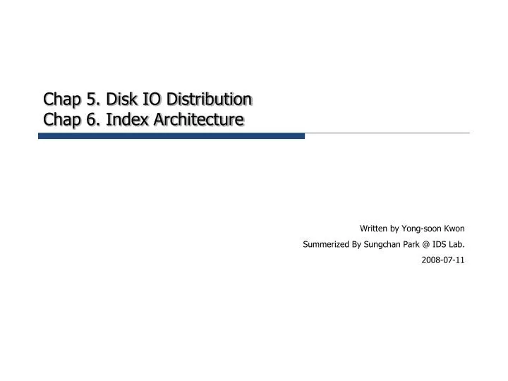 chap 5 disk io distribution chap 6 index architecture