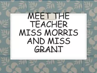 Meet the Teacher Miss Morris and Miss Grant