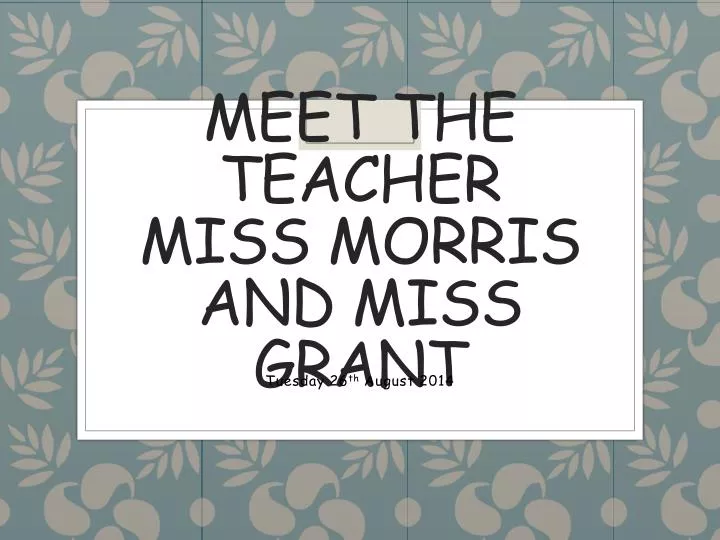 meet the teacher miss morris and miss grant