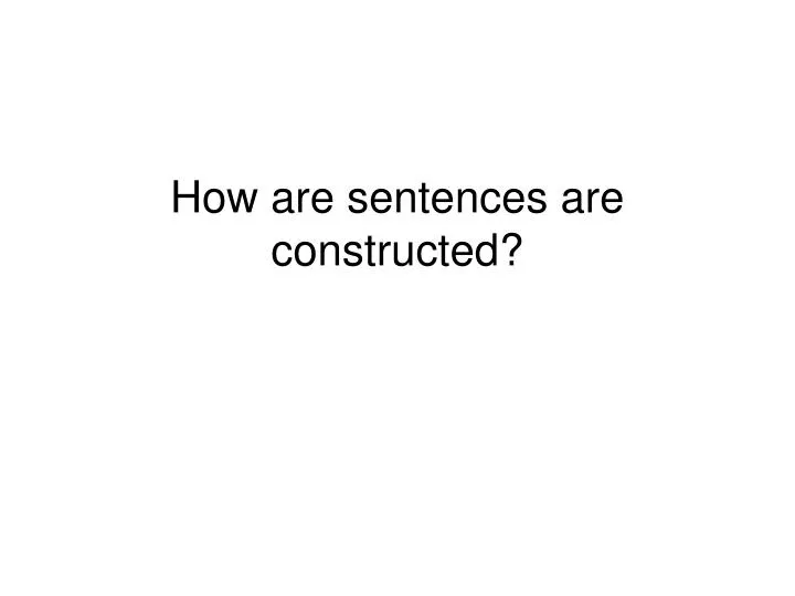 how are sentences are constructed