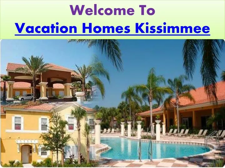 welcome to vacation homes kissimmee