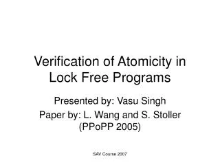 Verification of Atomicity in Lock Free Programs