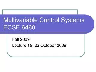 Multivariable Control Systems ECSE 6460