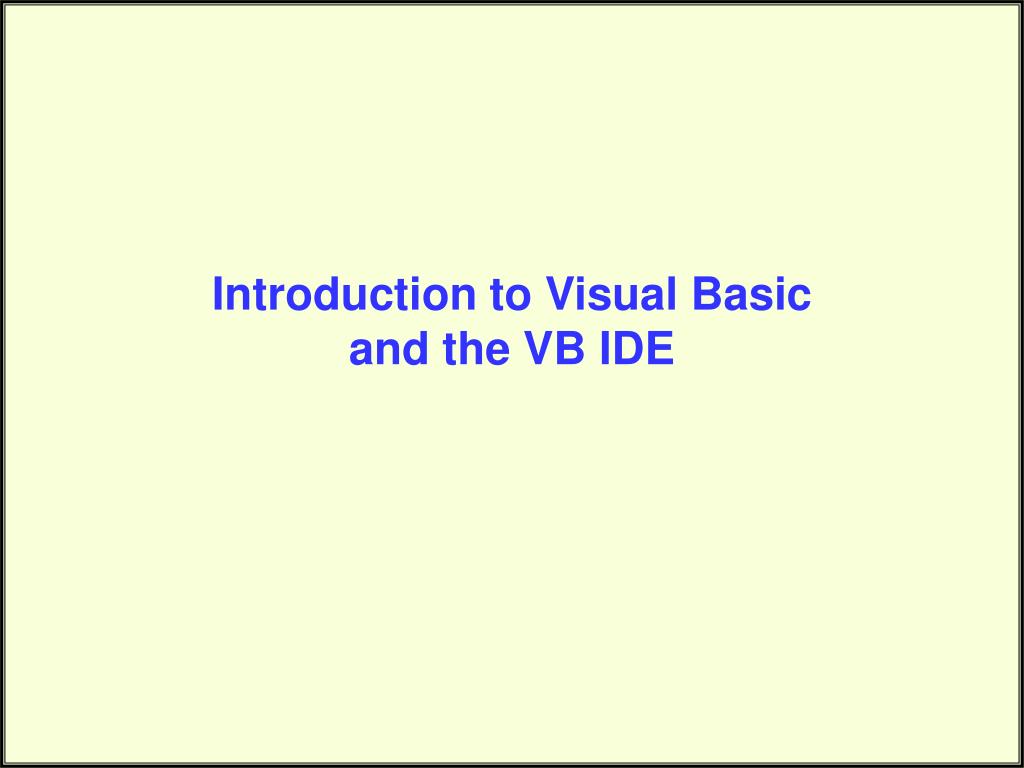 PPT - Introduction to Visual Basic and the VB IDE PowerPoint ...