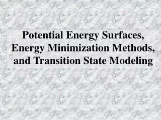 Potential Energy Surfaces, Energy Minimization Methods, and Transition State Modeling