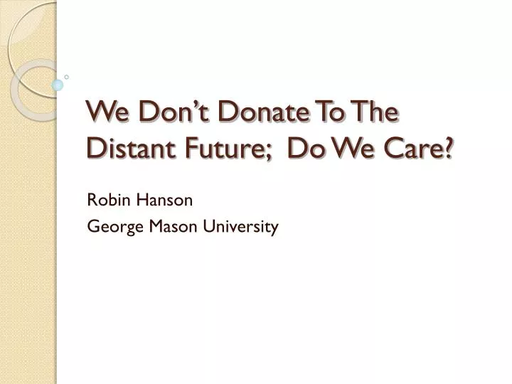 we don t donate to the distant future do we care