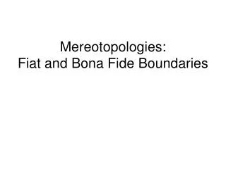 Mereotopologies: Fiat and Bona Fide Boundaries