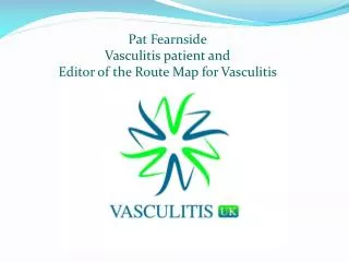 Pat Fearnside Vasculitis patient and Editor of the Route Map for Vasculitis