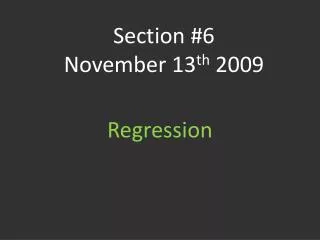 Section #6 November 13 th 2009