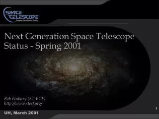 Next Generation Space Telescope Status - Spring 2001 Bob Fosbury (ST-ECF) stecf/