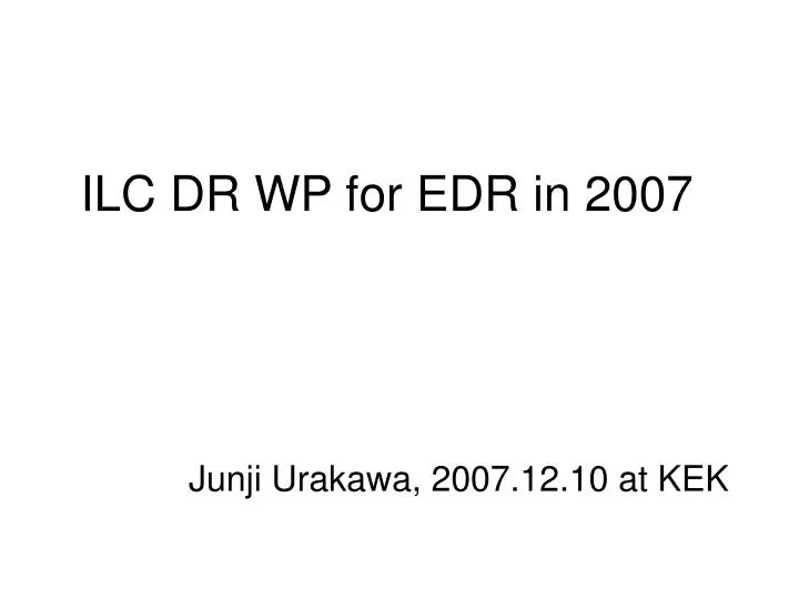 ilc dr wp for edr in 2007