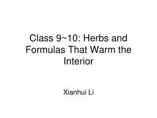 Class 9~10: Herbs and Formulas That Warm the Interior