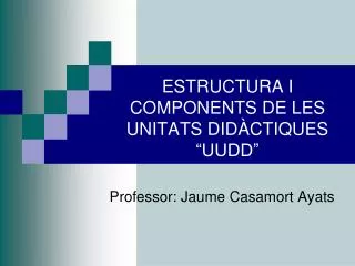 estructura i components de les unitats did ctiques uudd