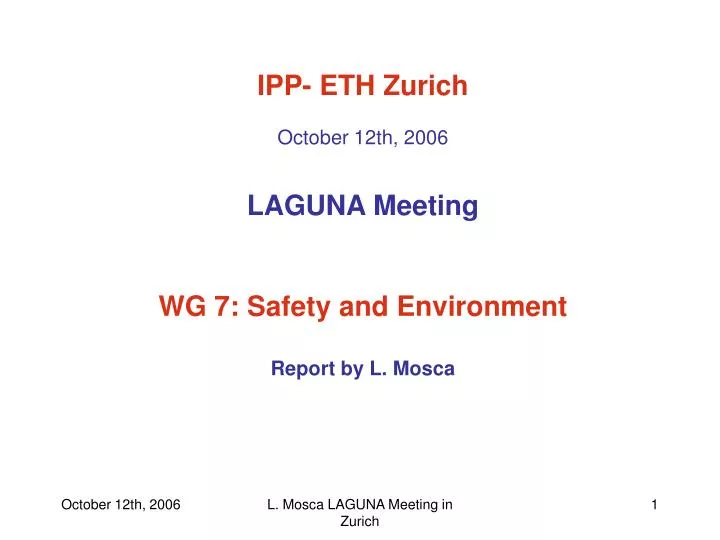 ipp eth zurich october 12th 2006 laguna meeting wg 7 safety and environment report by l mosca