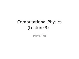 Computational Physics (Lecture 3)