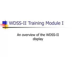 WDSS-II Training Module I