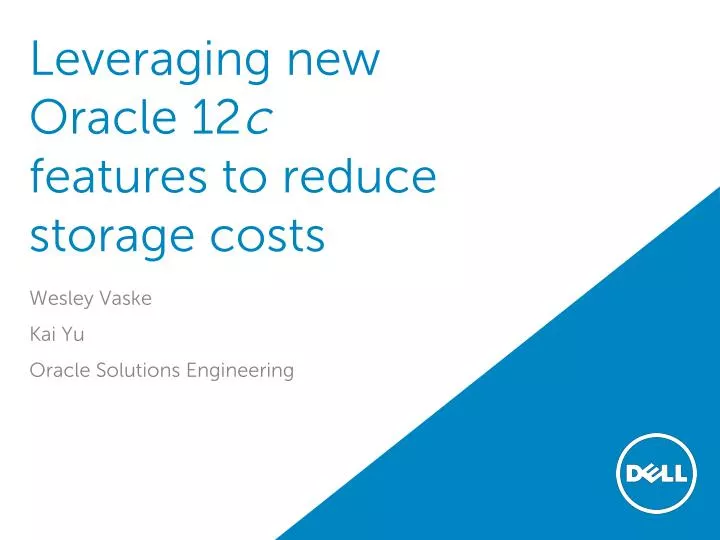 leveraging new oracle 12 c features to reduce storage costs