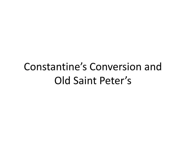 constantine s conversion and old saint peter s