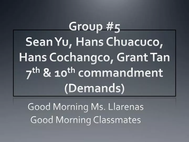 group 5 sean yu hans chuacuco hans cochangco grant tan 7 th 10 th commandment demands