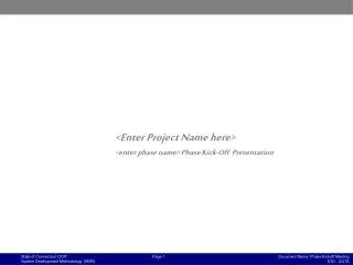 &lt;Enter Project Name here&gt; &lt;enter phase name&gt; Phase Kick-Off Presentation