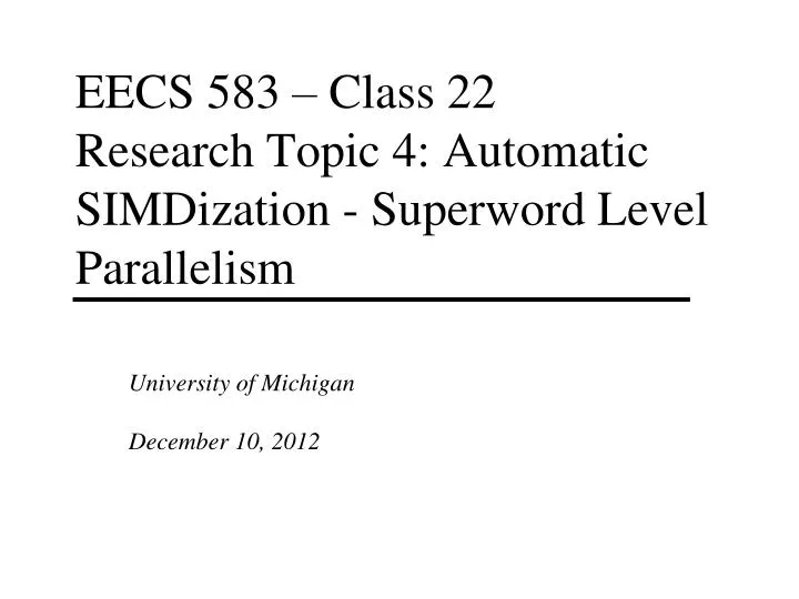 eecs 583 class 22 research topic 4 automatic simdization superword level parallelism